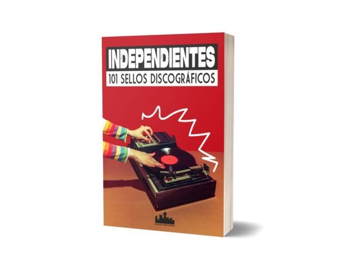 Independientes. 101 sellos discográficos Independientes. 101 sellos discográficos